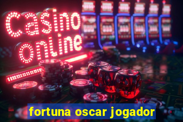 fortuna oscar jogador